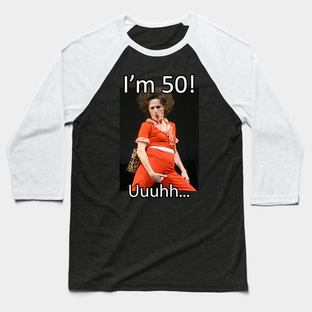 Sally Omalley - I'm 50 Uuhhh... Baseball T-Shirt by RinlieyDya